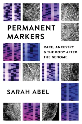 Marqueurs permanents : La race, l'ascendance et le corps après le génome - Permanent Markers: Race, Ancestry, and the Body After the Genome