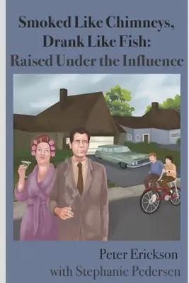 Fumer comme une cheminée, boire comme un poisson : Élevés sous influence - Smoked Like Chimneys, Drank Like Fish: Raised Under the Influence