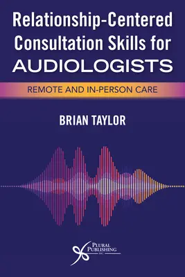 Compétences de consultation axées sur les relations pour les audiologistes - Relationship-Centered Consultation Skills for Audiologists