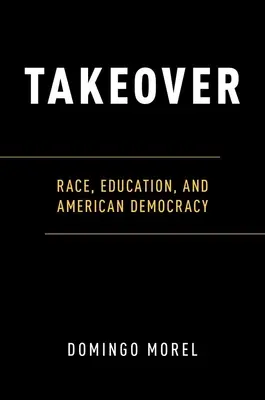 Takeover : Race, éducation et démocratie américaine - Takeover: Race, Education, and American Democracy
