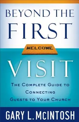 Au-delà de la première visite : Le guide complet pour connecter les invités à votre église - Beyond the First Visit: The Complete Guide to Connecting Guests to Your Church