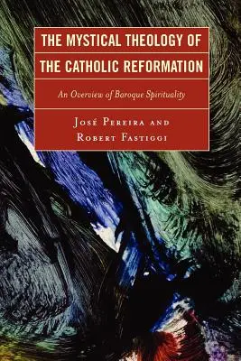 La théologie mystique de la Réforme catholique : Un aperçu de la spiritualité baroque - The Mystical Theology of the Catholic Reformation: An Overview of Baroque Spirituality