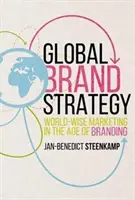 Stratégie globale de la marque : Le marketing mondial à l'ère de la marque - Global Brand Strategy: World-Wise Marketing in the Age of Branding