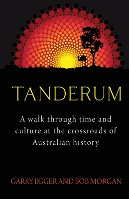 Tanderum : Une promenade dans le temps et la culture au carrefour de l'histoire de l'Australie - Tanderum: A walk through time and culture at the crossroads of Australia history