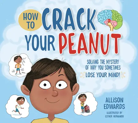 Comment faire craquer votre cacahuète : Résoudre le mystère des raisons pour lesquelles vous perdez parfois la tête - How to Crack Your Peanut: Solving the Mystery of Why You Sometimes Lose Your Mind