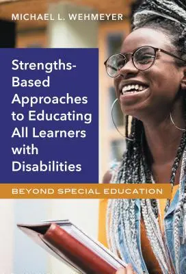 Approches basées sur les forces pour éduquer tous les apprenants handicapés : Au-delà de l'éducation spéciale - Strengths-Based Approaches to Educating All Learners with Disabilities: Beyond Special Education