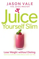 Juice Yourself Slim - Perdre du poids sans faire de régime - Juice Yourself Slim - Lose Weight without Dieting