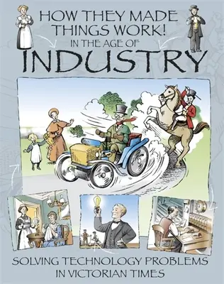 Comment ils ont fait fonctionner les choses : à l'ère de l'industrie - How They Made Things Work: In the Age of Industry