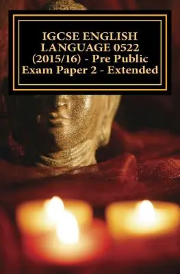 IGCSE LANGUE ANGLAISE 0522 (2015/16) - Épreuve préliminaire d'examen public 2 - Approfondie - IGCSE ENGLISH LANGUAGE 0522 (2015/16) - Pre Public Exam Paper 2 - Extended