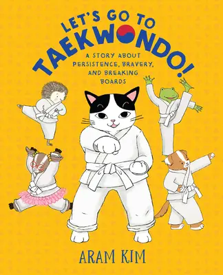 Allons au Taekwondo ! Une histoire sur la persévérance, le courage et le franchissement des obstacles - Let's Go to Taekwondo!: A Story about Persistence, Bravery, and Breaking Boards