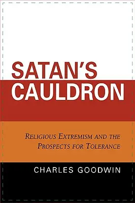 Le chaudron de Satan : L'extrémisme religieux et les perspectives de tolérance - Satan's Cauldron: Religious Extremism and the Prospects for Tolerance