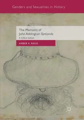 Les Mémoires de John Addington Symonds : Une édition critique - The Memoirs of John Addington Symonds: A Critical Edition