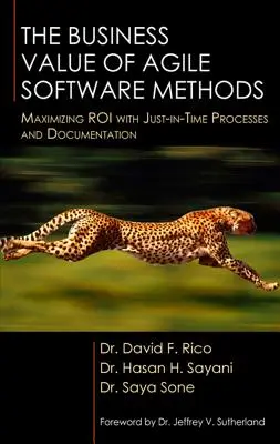 La valeur commerciale des méthodes logicielles agiles : Maximiser le retour sur investissement avec des processus et une documentation juste à temps - The Business Value of Agile Software Methods: Maximizing ROI with Just-In-Time Processes and Documentation