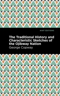 Histoire traditionnelle et croquis caractéristiques de la nation ojibway - The Traditional History and Characteristic Sketches of the Ojibway Nation