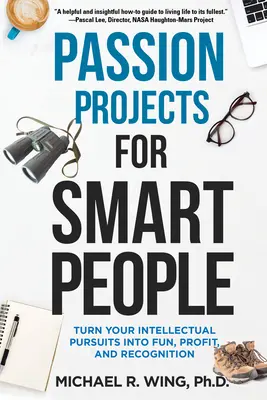 Passion Projects for Smart People : Transformez vos activités intellectuelles en plaisir, en profit et en reconnaissance - Passion Projects for Smart People: Turn Your Intellectual Pursuits Into Fun, Profit and Recognition