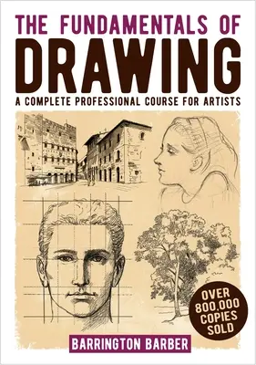 Les bases du dessin : Un cours professionnel complet pour les artistes - The Fundamentals of Drawing: A Complete Professional Course for Artists