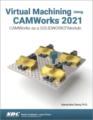 Usinage virtuel avec Camworks 2021 : Camworks en tant que module Solidworks - Virtual Machining Using Camworks 2021: Camworks as a Solidworks Module