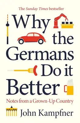 Pourquoi les Allemands font mieux : Notes d'un pays adulte - Why the Germans Do It Better: Notes from a Grown-Up Country