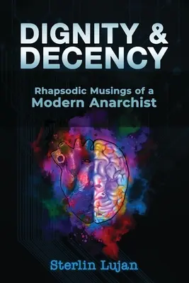 Dignité et décence : Réflexions rhapsodiques d'un anarchiste moderne - Dignity and Decency: Rhapsodic Musings of a Modern Anarchist