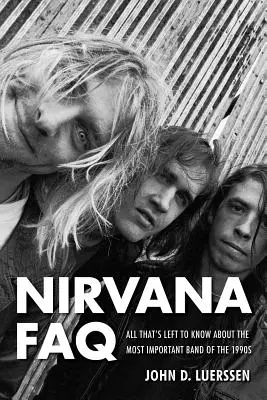 FAQ Nirvana : Tout ce qu'il reste à savoir sur le groupe le plus important des années 1990 - Nirvana FAQ: All That's Left to Know About the Most Important Band of the 1990s