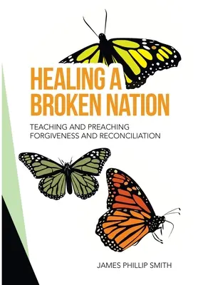 Guérir une nation brisée : Enseigner et prêcher le pardon et la réconciliation - Healing a Broken Nation: Teaching and Preaching Forgiveness and Reconciliation