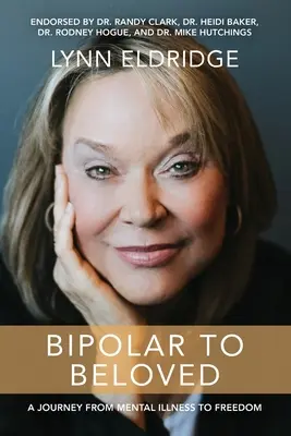 De bipolaire à bien-aimé : Un voyage de la maladie mentale à la liberté - Bipolar to Beloved: A Journey from Mental Illness to Freedom