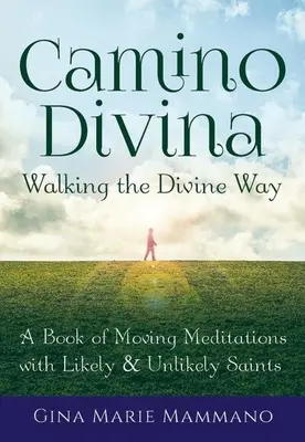 Camino Divina - Marcher sur la voie divine : Un livre de méditations émouvantes avec des saints probables et improbables - Camino Divina--Walking the Divine Way: A Book of Moving Meditations with Likely and Unlikely Saints