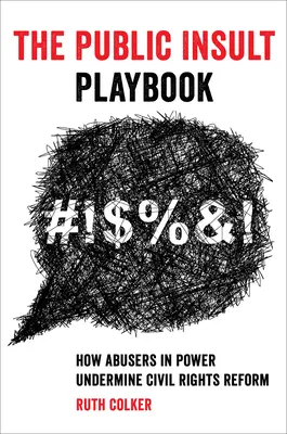 Le manuel de l'insulte publique : Comment les abuseurs au pouvoir sapent la réforme des droits civils - The Public Insult Playbook: How Abusers in Power Undermine Civil Rights Reform