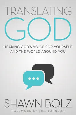 Traduire Dieu : Entendre la voix de Dieu pour soi-même et pour le monde qui nous entoure - Translating God: Hearing God's Voice for Yourself and the World Around You