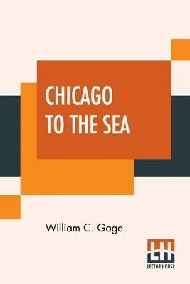 Chicago To The Sea : Eastern Excursionist ; A Complete Guide To The Principal Eastern Summer Resorts. Y compris les chutes du Niagara, le White Mou - Chicago To The Sea: Eastern Excursionist; A Complete Guide To The Principal Eastern Summer Resorts. Including Niagara Falls, The White Mou