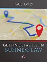 Getting Started in Business Law (Bates Paul (Lecturer in Business Law Bournemouth University UK))