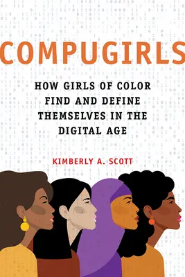 Compugirls : Comment les filles de couleur se trouvent et se définissent à l'ère numérique - Compugirls: How Girls of Color Find and Define Themselves in the Digital Age