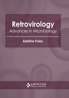 Rétrovirologie : Progrès en microbiologie - Retrovirology: Advances in Microbiology