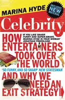 Célébrité - Comment les artistes ont pris le contrôle du monde et pourquoi nous avons besoin d'une stratégie de sortie - Celebrity - How Entertainers Took Over The World and Why We Need an Exit Strategy