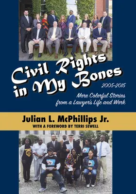 Les droits civils dans mes os : Histoires plus colorées de la vie et du travail d'un avocat, 2005-2015 - Civil Rights in My Bones: More Colorful Stories from a Lawyer's Life and Work, 2005-2015