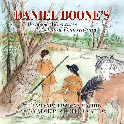 Les aventures de l'enfance de Daniel Boone dans la Pennsylvanie coloniale - Daniel Boone's Boyhood Adventures in Colonial Pennsylvania