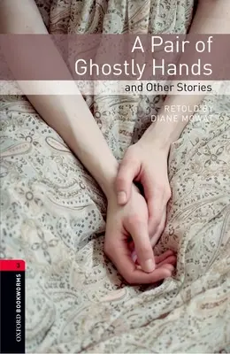 Oxford Bookworms Library : Une paire de mains fantômes et autres histoires : Niveau 3 : Vocabulaire de 1000 mots - Oxford Bookworms Library: A Pair of Ghostly Hands and Other Stories: Level 3: 1000-Word Vocabulary