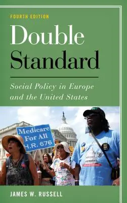 Double standard : La politique sociale en Europe et aux États-Unis, quatrième édition - Double Standard: Social Policy in Europe and the United States, Fourth Edition