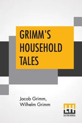 Contes de Grimm : Traduit par Margaret Hunt - Grimm's Household Tales: Translated By Margaret Hunt