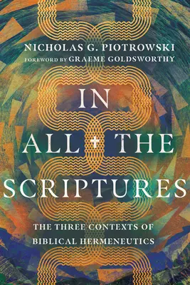 Dans toutes les Écritures : Les trois contextes de l'herméneutique biblique - In All the Scriptures: The Three Contexts of Biblical Hermeneutics