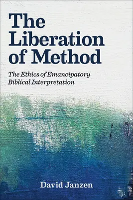 La libération de la méthode : L'éthique de l'interprétation biblique émancipatrice - The Liberation of Method: The Ethics of Emancipatory Biblical Interpretation