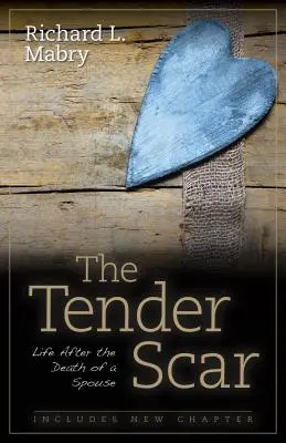 La tendre cicatrice : La vie après la mort d'un conjoint - The Tender Scar: Life After the Death of a Spouse