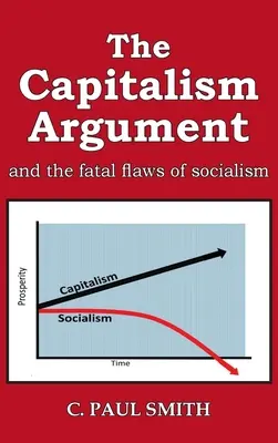 L'argument du capitalisme : et les défauts fatals du socialisme - The Capitalism Argument: and the fatal flaws of socialism