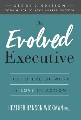 Le cadre évolué : L'avenir du travail, c'est l'amour en action - The Evolved Executive: The Future of Work Is Love in Action