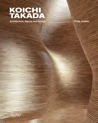 Koichi Takada : Architecture, nature et design - Koichi Takada: Architecture, Nature, and Design