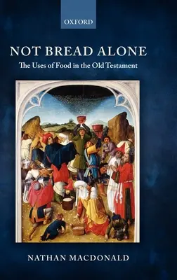 Le pain n'est pas seul : Les usages de la nourriture dans l'Ancien Testament - Not Bread Alone: The Uses of Food in the Old Testament