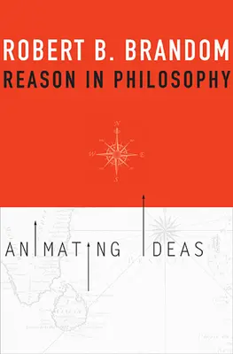 La raison en philosophie : Animer les idées - Reason in Philosophy: Animating Ideas