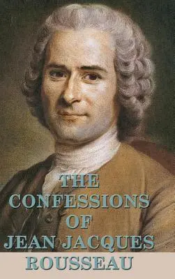 Les Confessions de Jean Jacques Rousseau - The Confessions of Jean Jacques Rousseau