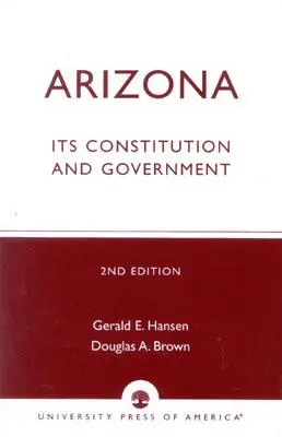 Arizona : Sa constitution et son gouvernement, deuxième édition - Arizona: Its Constitution and Government, Second Edition