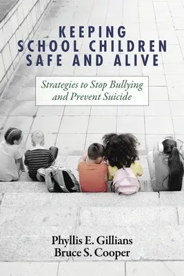 Assurer la sécurité et la survie des écoliers : Stratégies pour mettre fin aux brimades et prévenir le suicide - Keeping School Children Safe and Alive: Strategies to Stop Bullying and Prevent Suicide